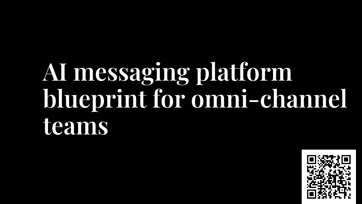 AI messaging platform blueprint for omni-channel teams