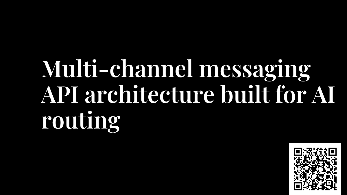 Multi-channel messaging API architecture built for AI routing
