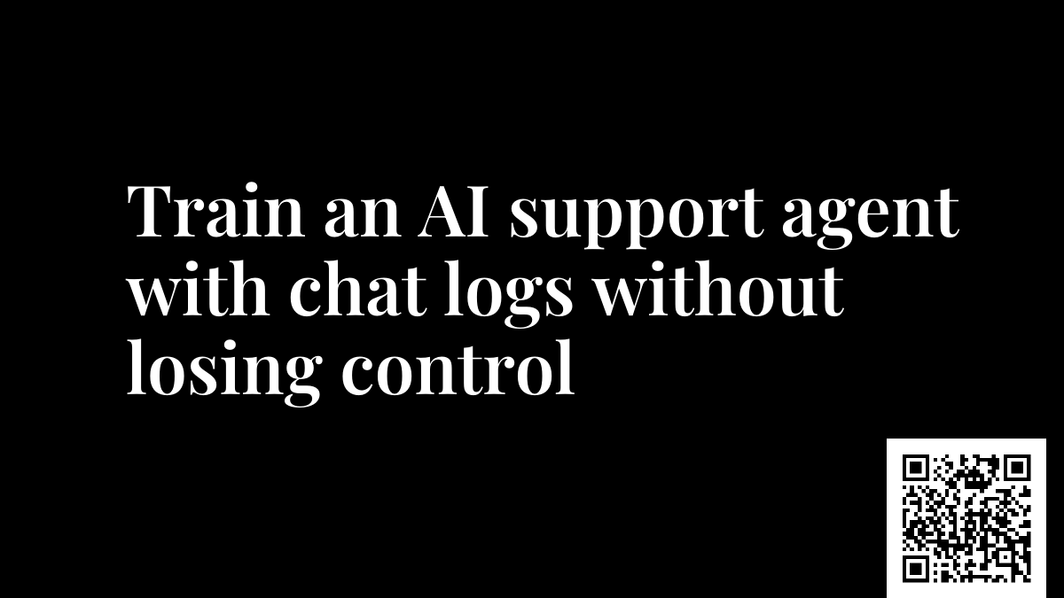 Train an AI support agent with chat logs without losing control